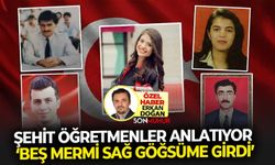Şehit öğretmenler anlatıyor ‘Beş mermi sağ göğsüme girdi’