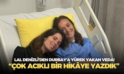 Lal Denizli’den Gülşah Durbay’a yürek yakan veda! “Çok acıklı bir hikâye yazdık”