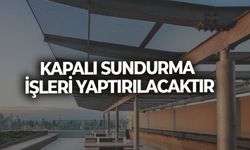 KAPALI SUNDURMA İŞLERİ YAPTIRILACAKTIR