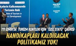 TTI İzmir’de turizm kentleri için “özel statü” çağrısı: Handikapları kaldıracak politikamız yok!
