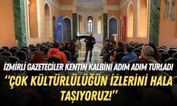 İzmirli gazeteciler kentin kalbini adım adım turladı: Çok kültürlülüğün izlerini hala taşıyoruz!