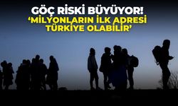 Göç riski büyüyor! ‘Milyonların ilk adresi Türkiye olabilir’