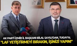 AK Parti İzmir İl Başkanı Bilal Sayılı'dan, Tugay'a; ''Laf yetiştirmeyi bırakın, işinizi yapın!''