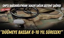 CHP’li Yankı Bağcıoğlu’ndan ‘askeri sağlık sistemi’ çağrısı: Düğmeye bassak 8-10 yıl sürecek!