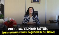 Prof. Dr. Yaprak Üstün, İzmir Şehir Hastanesi Başhekimi oldu iddiası