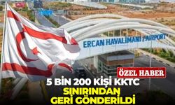 5 bin 200 kişi KKTC sınırından geri gönderildi