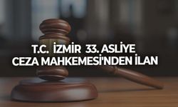 T.C.  İZMİR  33. ASLİYE CEZA MAHKEMESİ'NDEN İLAN