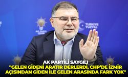 AK Partili Saygılı: "Gelen gideni aratır derlerdi, CHP’de İzmir açısından giden ile gelen arasında fark yok"