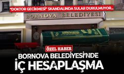 Bornova Belediyesi'nde iç hesaplaşma! Dört saatlik doktor gecikmesiyle ilgili geniş çaplı iç soruşturma başlatıldı
