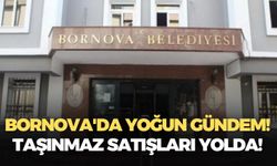 Bornova'da yoğun gündem! Taşınmaz satışları yolda!