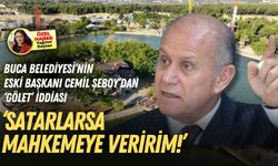 Buca Belediyesi’nin eski Başkanı Şeboy’dan ‘Gölet’ iddiası: Satarlarsa mahkemeye veririm!