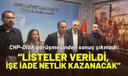 CHP- DİSK zirvesinden sonuç çıkmadı!
