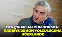 Dev çınar Haldun Dormen Harbiye’de son yolculuğuna uğurlandı!