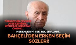 Devlet Bahçeli'den 'erken seçim' açıklaması: Nedenlerini tek tek sıraladı!