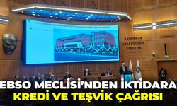 EBSO Meclisi'nden iktidara kredi ve teşvik çağrısı!