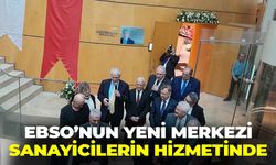 EBSO’nun yeni merkezi sanayicilerin hizmetinde!