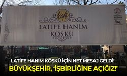Latife Hanım Köşkü için net mesaj geldi! Büyükşehir, işbirliğine açık olduğunu duyurdu