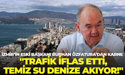 Eski Başkan Burhan Özfatura’dan İzmir için karne: "Trafik iflas etti, temiz su denize akıyor!"