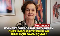 Folkart önergesine ‘red’ veren CHP’li meclis üyeleri plan iptali için dava açmalı!