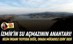 İzmir’in su açmazının anahtarı! Bilim insanı ‘Kuyuda değil, orada mücadele edin’ dedi