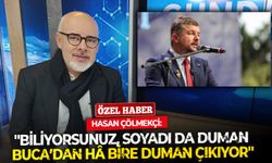 Gazeteci Hasan Çölmekçi'den Buca Belediyesi yorumu: ''Biliyorsunuz, soyadı da Duman. Buca’dan hâ bire duman çıkıyor''