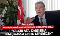 Gazeteci Hasan Çölmekçi'den İzmir'deki oda seçimleriyle ilgili: ''Yalçın Ata, karşısına kim çıkarsa çıksın devirecek''