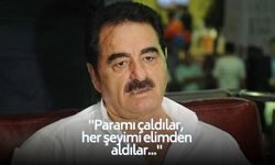 İbrahim Tatlıses'ten şok sözler: ''Paramı çaldılar... Her şeyimi elimden aldılar...''
