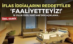 Manisa’daki özel hastane ‘iflas’ iddialarını reddetti: Faaliyetteyiz!