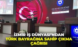 İzmir iş dünyasından, Türk bayrağına sahip çıkma çağrısı!