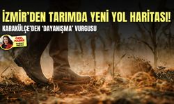 İzmir’den tarımda yeni yol haritası! Karakülçe’den ‘dayanışma’ vurgusu