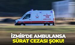 İzmir'de ambulansa sürat cezası şoku!