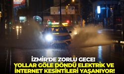 İzmir'de zorlu gece! Yollar göle döndü, elektrik ve internet kesintileri yaşanıyor!