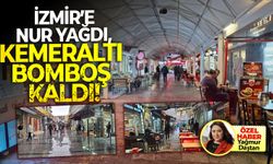 İzmir’e nur yağdı, Kemeraltı bomboş kaldı!