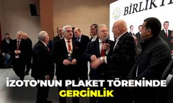 İZOTO’nun plaket töreninde gerginlik!