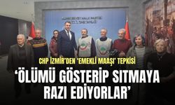 CHP İzmir’den ‘emekli maaşı’ tepkisi: Ölümü gösterip sıtmaya razı ediyorlar