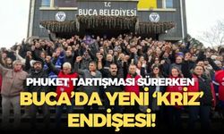 Phuket tartışması sürerken Buca’da yeni ‘kriz’ endişesi!