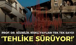 Prof. Dr. Sözbilir, riskli fayları tek tek saydı: Tehlike sürüyor
