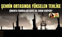 Şehrin ortasında yükselen tehlike: Çimento fabrikaları kente ne zarar veriyor?