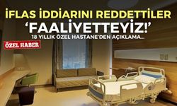 Manisa’daki özel hastane ‘iflas’ iddialarını reddetti: Faaliyetteyiz!