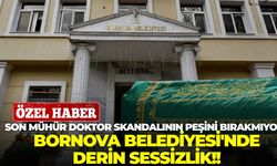 Son Mühür doktor skandalının peşini bırakmıyor: Bornova Belediyesi'nde derin sessizlik!