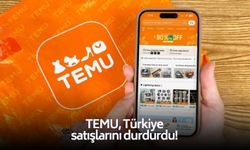 TEMU, Türkiye satışlarını durdurdu!