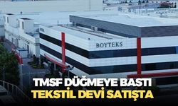 TMSF, mülkiyeti Hazine'ye geçen Boydak Holding'in bünyesindeki Boyteks'i 14 milyar 300 milyon TL'ye satışa çıkardı