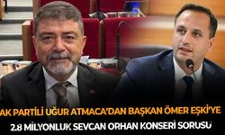 AK Partili Atmaca’dan Başkan Eşki’ye 2.8 milyonluk Sevcan Orhan konseri sorusu