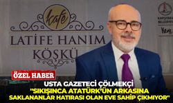 Usta Gazeteci Çölmekçi: "Sıkışınca Atatürk’ün arkasına saklananlar, hatırası olan eve sahip çıkmıyor"