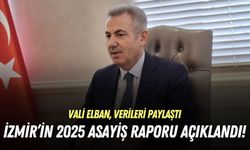 İzmir’in 2025 asayiş raporu açıklandı! Vali Elban, verileri paylaştı