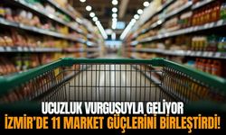 Ucuzluk vurgusuyla geliyor: İzmir’de 11 market güçlerini birleştirdi!