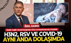 İzmir Tabip Odası Başkanı Yüce Ayhan’dan kış uyarısı! H3N2, RSV ve Covid-19 aynı anda dolaşımda