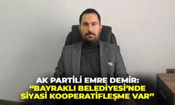 AK Partili Demir’den net çıkış: “Bayraklı Belediyesi’nde siyasi kooperatifleşme var”
