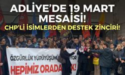 Adliye’de 19 Mart mesaisi! CHP’li İsimlerden destek zinciri!