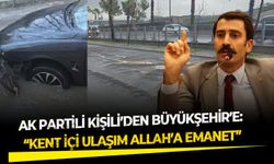 AK Partili Kişili’den Büyükşehir’e tepki: “Kent içi ulaşım Allah’a emanet”